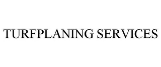 TURFPLANING SERVICES