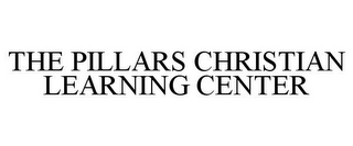 THE PILLARS CHRISTIAN LEARNING CENTER