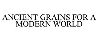 ANCIENT GRAINS FOR A MODERN WORLD