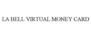 LA BELL VIRTUAL MONEY CARD