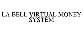 LA BELL VIRTUAL MONEY SYSTEM