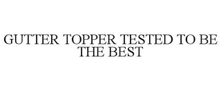 GUTTER TOPPER TESTED TO BE THE BEST