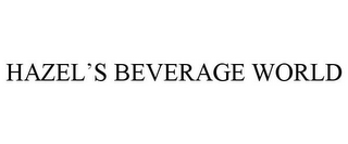 HAZEL'S BEVERAGE WORLD