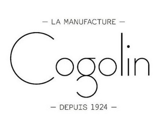 LA MANUFACTURE COGOLIN DEPUIS 1924