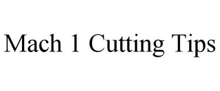 MACH 1 CUTTING TIPS