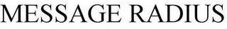 MESSAGE RADIUS