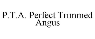 P.T.A. PERFECT TRIMMED ANGUS