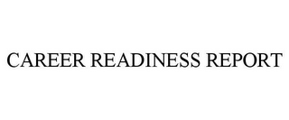 CAREER READINESS REPORT