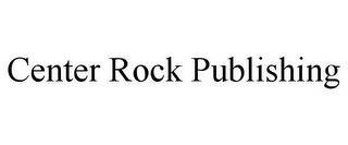 CENTER ROCK PUBLISHING