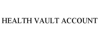 HEALTH VAULT ACCOUNT