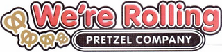 WE'RE ROLLING PRETZEL COMPANY