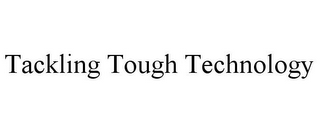 TACKLING TOUGH TECHNOLOGY