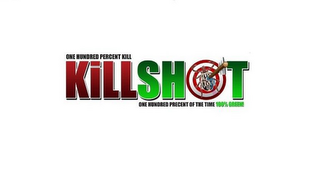 ONE HUNDRED PERCENT KILL KILLSHOT ONE HUNDRED PERCENT OF THE TIME 100% GREEN