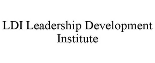 LDI LEADERSHIP DEVELOPMENT INSTITUTE