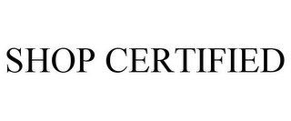 SHOP CERTIFIED