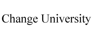 CHANGE UNIVERSITY