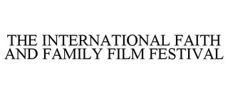 THE INTERNATIONAL FAITH AND FAMILY FILM FESTIVAL