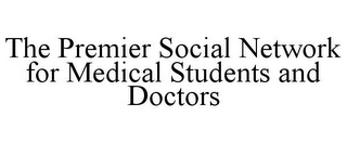 THE PREMIER SOCIAL NETWORK FOR MEDICAL STUDENTS AND DOCTORS