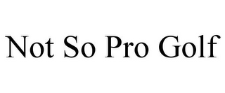 NOT SO PRO GOLF