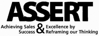 ASSERT ACHIEVING SALES SUCCESS & EXCELLENCE BY REFRAMING OUR THINKING