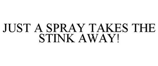 JUST A SPRAY TAKES THE STINK AWAY!