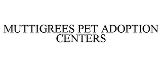 MUTTIGREES PET ADOPTION CENTERS