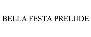 BELLA FESTA PRELUDE