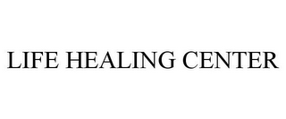 LIFE HEALING CENTER