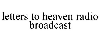 LETTERS TO HEAVEN RADIO BROADCAST