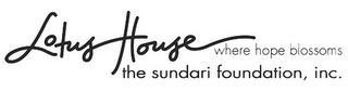 LOTUS HOUSE WHERE HOPE BLOSSOMS THE SUNDARI FOUNDATION, INC.