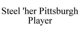 STEEL 'HER PITTSBURGH PLAYER