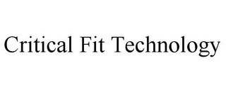 CRITICAL FIT TECHNOLOGY