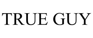 TRUE GUY
