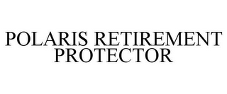 POLARIS RETIREMENT PROTECTOR