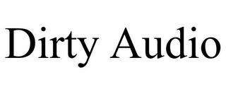 DIRTY AUDIO