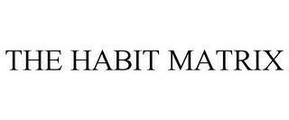 THE HABIT MATRIX