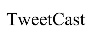 TWEETCAST