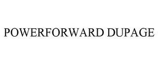 POWERFORWARD DUPAGE