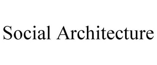 SOCIAL ARCHITECTURE