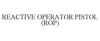 REACTIVE OPERATOR PISTOL (ROP)