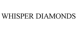 WHISPER DIAMONDS