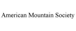 AMERICAN MOUNTAIN SOCIETY