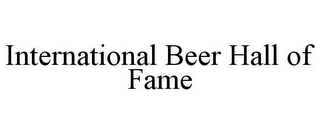 INTERNATIONAL BEER HALL OF FAME