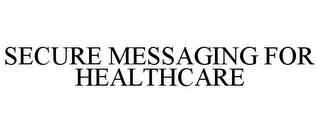 SECURE MESSAGING FOR HEALTHCARE