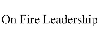 ON FIRE LEADERSHIP