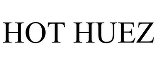 HOT HUEZ