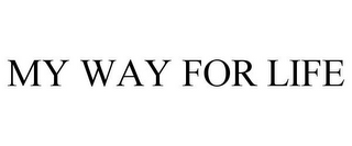 MY WAY FOR LIFE