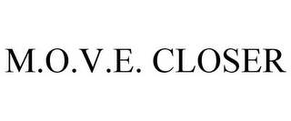 M.O.V.E. CLOSER