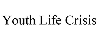YOUTH LIFE CRISIS