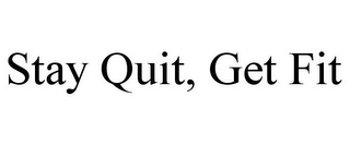 STAY QUIT, GET FIT